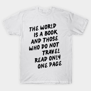 The world is a book and those who do not travel read only one page T-Shirt